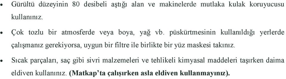 püskürtmesinin kullanıldığı yerlerde çalışmanız gerekiyorsa, uygun bir filtre ile birlikte bir yüz