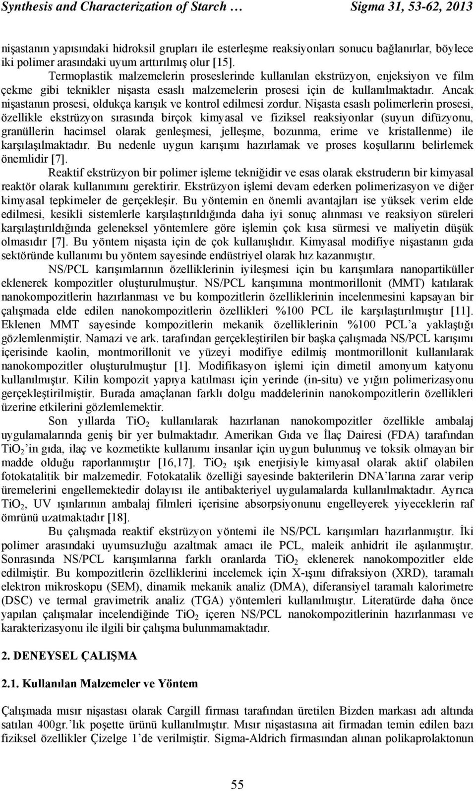 Ancak nişastanın prosesi, oldukça karışık ve kontrol edilmesi zordur.