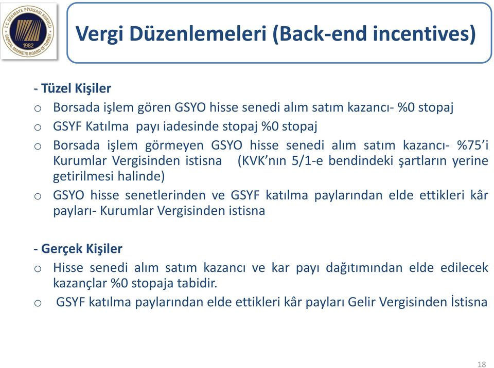 getirilmesi halinde) o GSYO hisse senetlerinden ve GSYF katılma paylarından elde ettikleri kâr payları- Kurumlar Vergisinden istisna - Gerçek Kişiler o Hisse