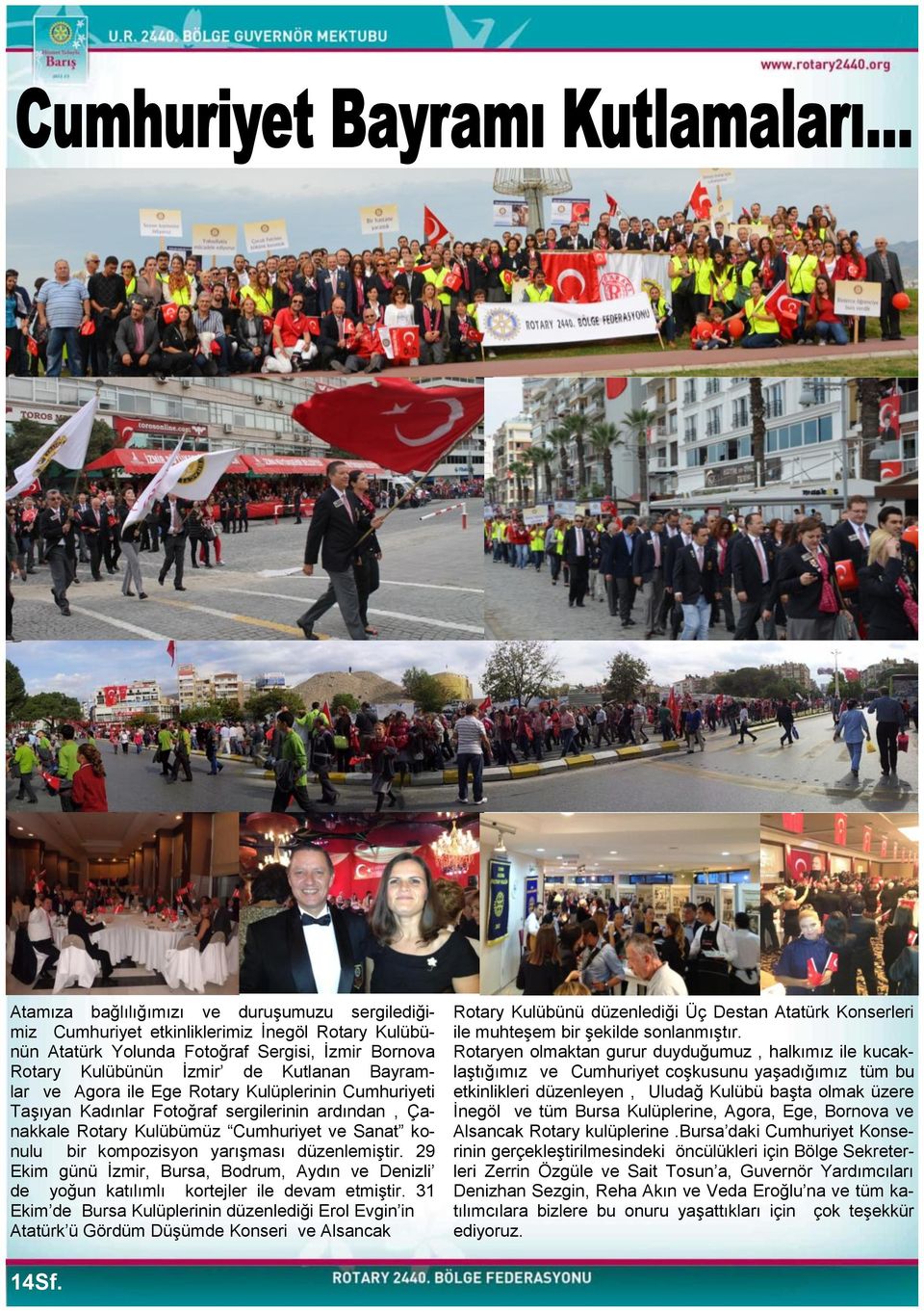 29 Ekim günü Ġzmir, Bursa, Bodrum, Aydın ve Denizli de yoğun katılımlı kortejler ile devam etmiģtir.