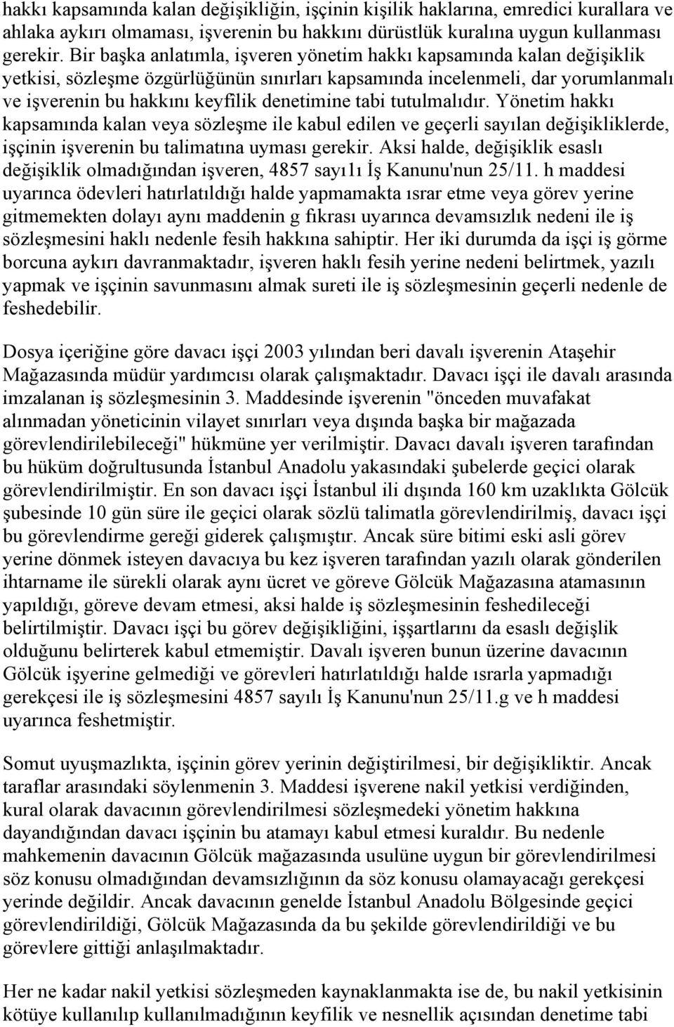 tabi tutulmalıdır. Yönetim hakkı kapsamında kalan veya sözleşme ile kabul edilen ve geçerli sayılan değişikliklerde, işçinin işverenin bu talimatına uyması gerekir.