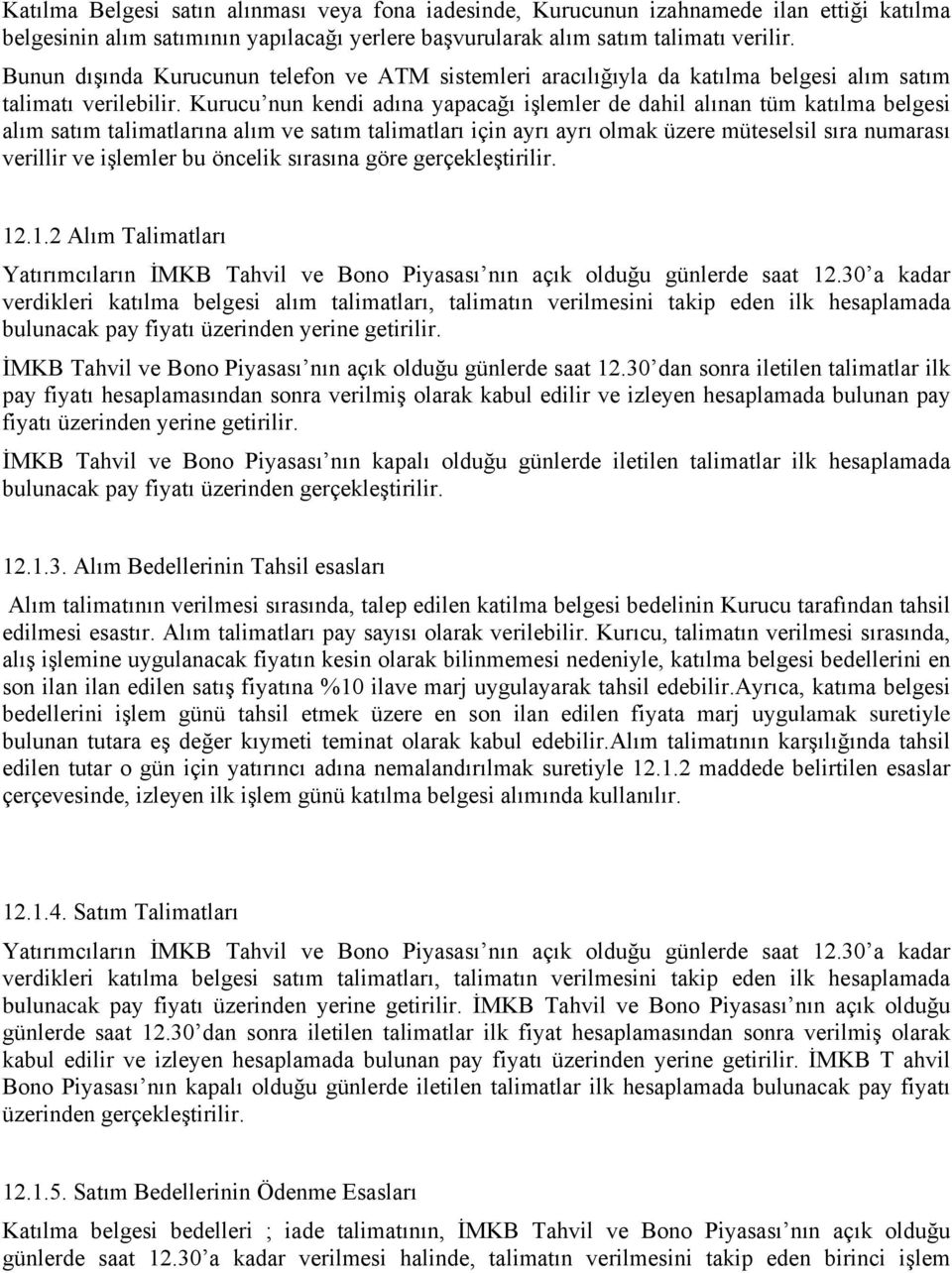 Kurucu nun kendi adına yapacağı işlemler de dahil alınan tüm katılma belgesi alım satım talimatlarına alım ve satım talimatları için ayrı ayrı olmak üzere müteselsil sıra numarası verillir ve