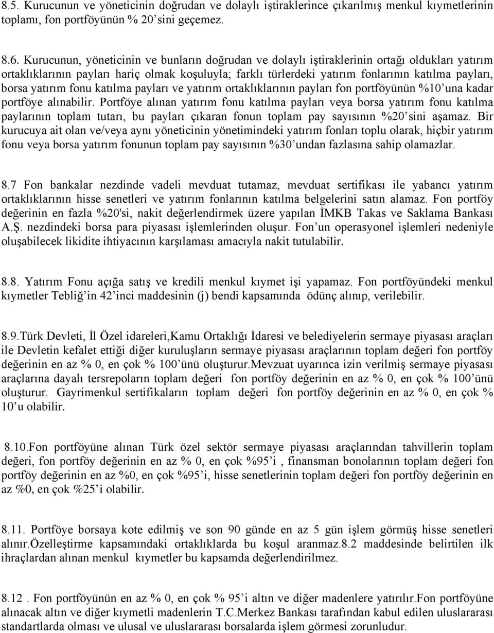 borsa yatırım fonu katılma payları ve yatırım ortaklıklarının payları fon portföyünün %10 una kadar portföye alınabilir.