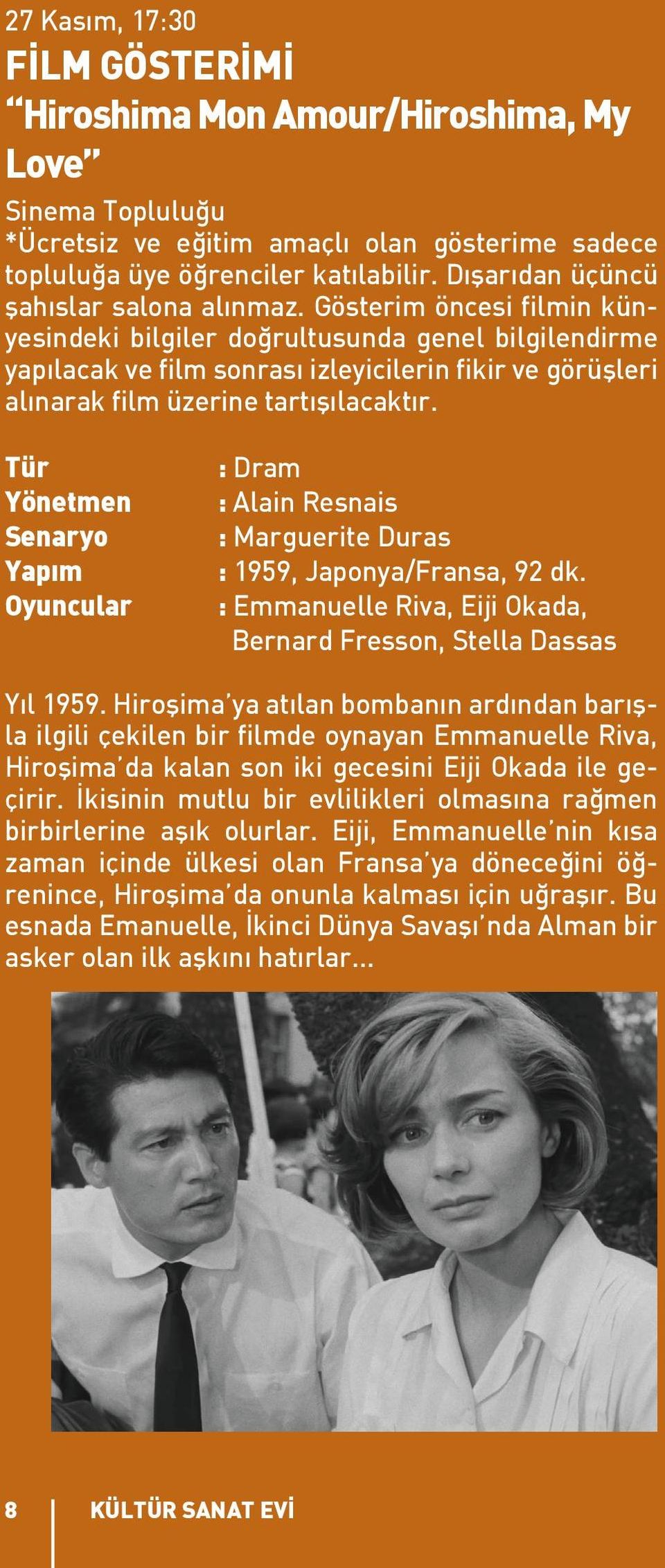 Gösterim öncesi filmin künyesindeki bilgiler doğrultusunda genel bilgilendirme yapılacak ve film sonrası izleyicilerin fikir ve görüşleri alınarak film üzerine tartışılacaktır.