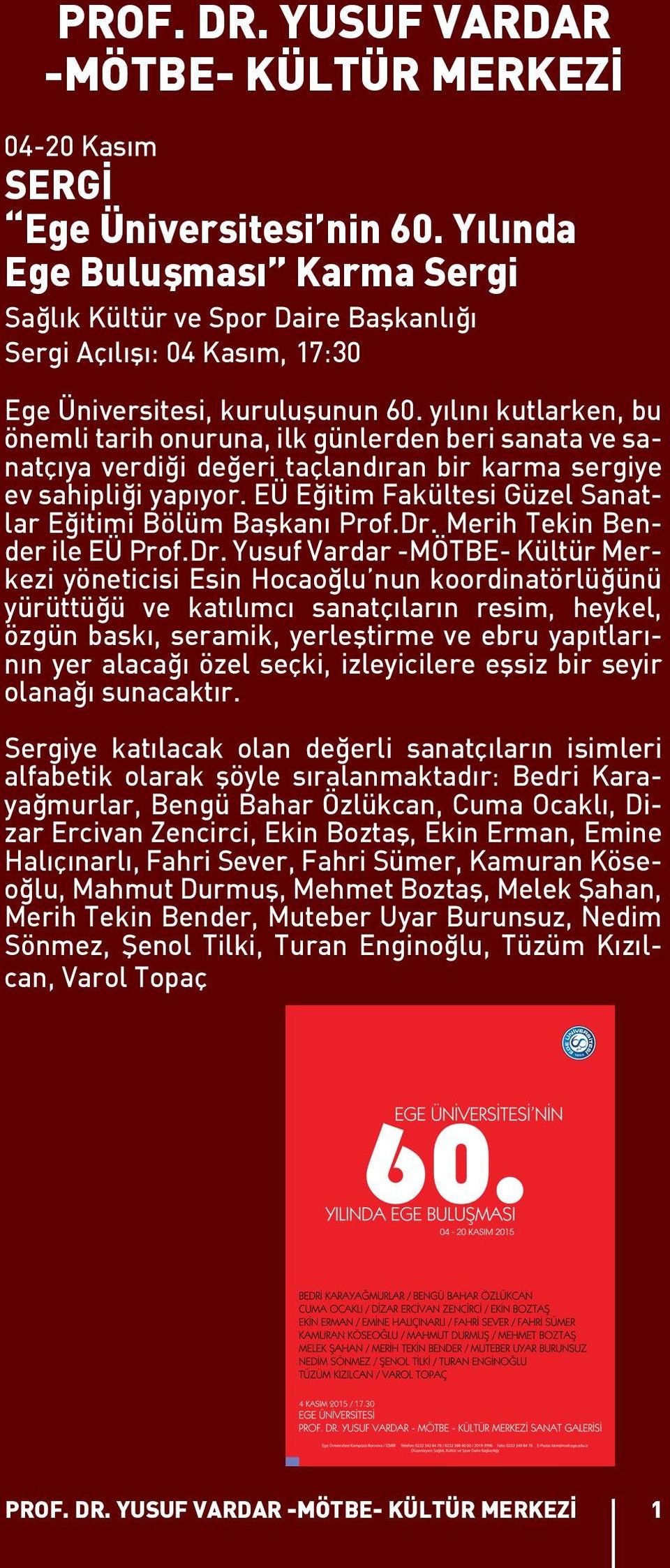 yılını kutlarken, bu önemli tarih onuruna, ilk günlerden beri sanata ve sanatçıya verdiği değeri taçlandıran bir karma sergiye ev sahipliği yapıyor.