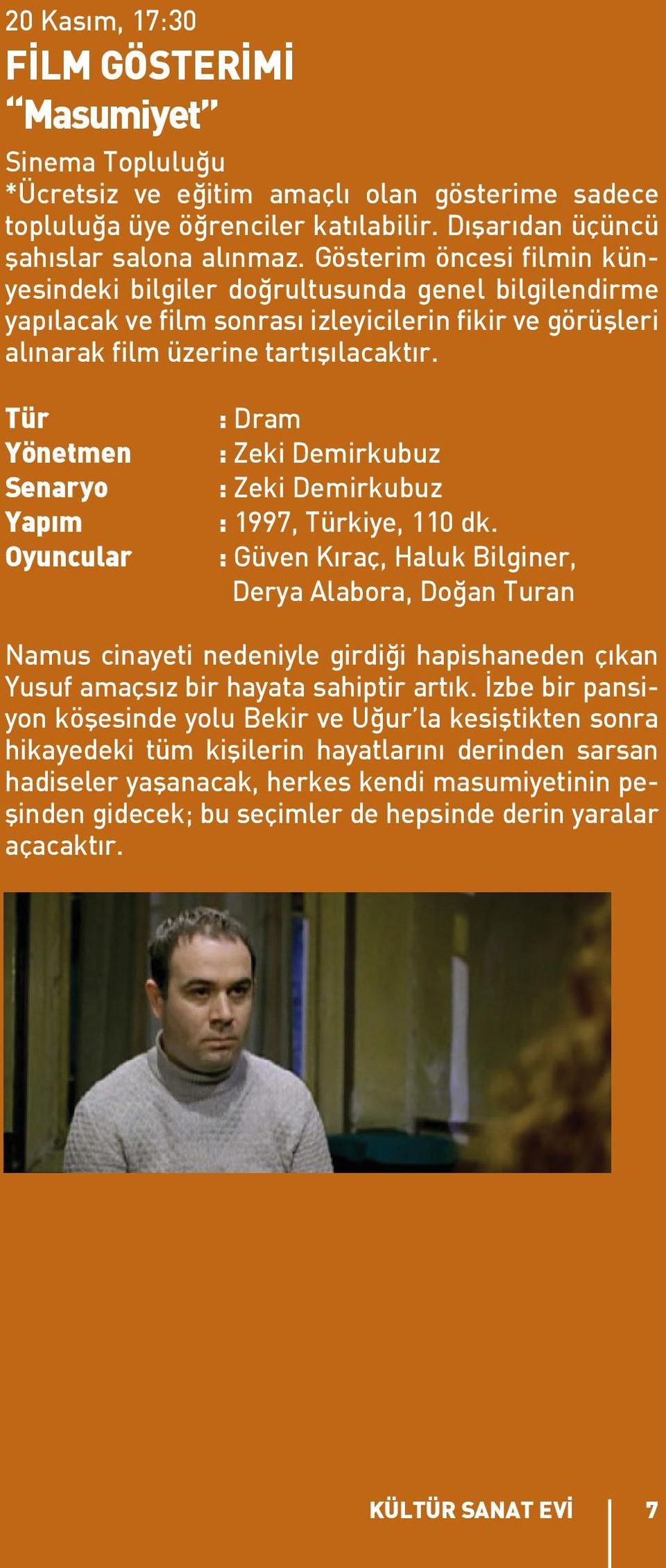Tür Yönetmen Senaryo Yapım Oyuncular : Dram : Zeki Demirkubuz : Zeki Demirkubuz : 1997, Türkiye, 110 dk.