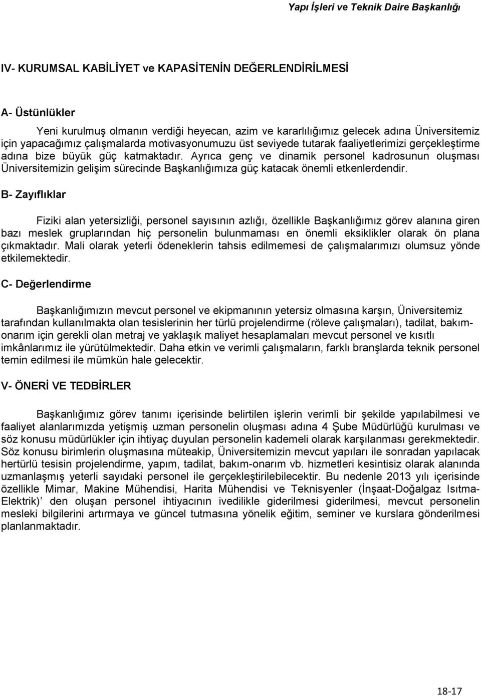 Ayrıca genç ve dinamik personel kadrosunun oluşması Üniversitemizin gelişim sürecinde Başkanlığımıza güç katacak önemli etkenlerdendir.