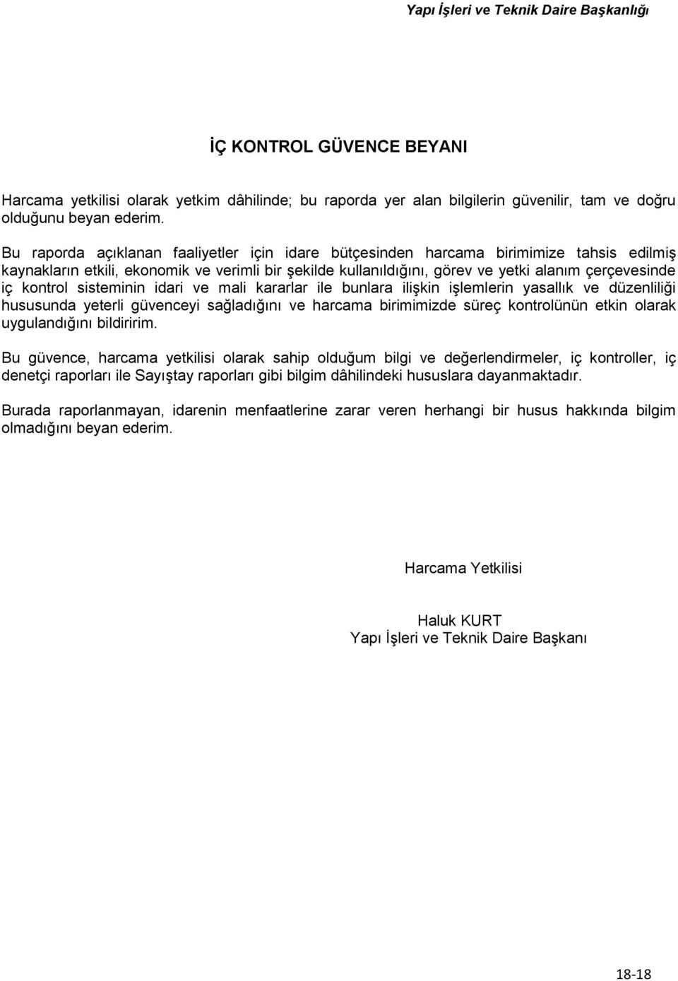 kontrol sisteminin idari ve mali kararlar ile bunlara ilişkin işlemlerin yasallık ve düzenliliği hususunda yeterli güvenceyi sağladığını ve harcama birimimizde süreç kontrolünün etkin olarak