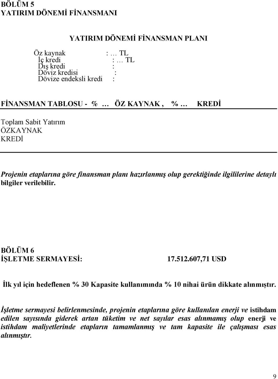 BÖLÜM 6 İŞLETME SERMAYESİ: 17.512.607,71 USD İlk yıl için hedeflenen % 30 Kapasite kullanımında % 10 nihai ürün dikkate alınmıştır.