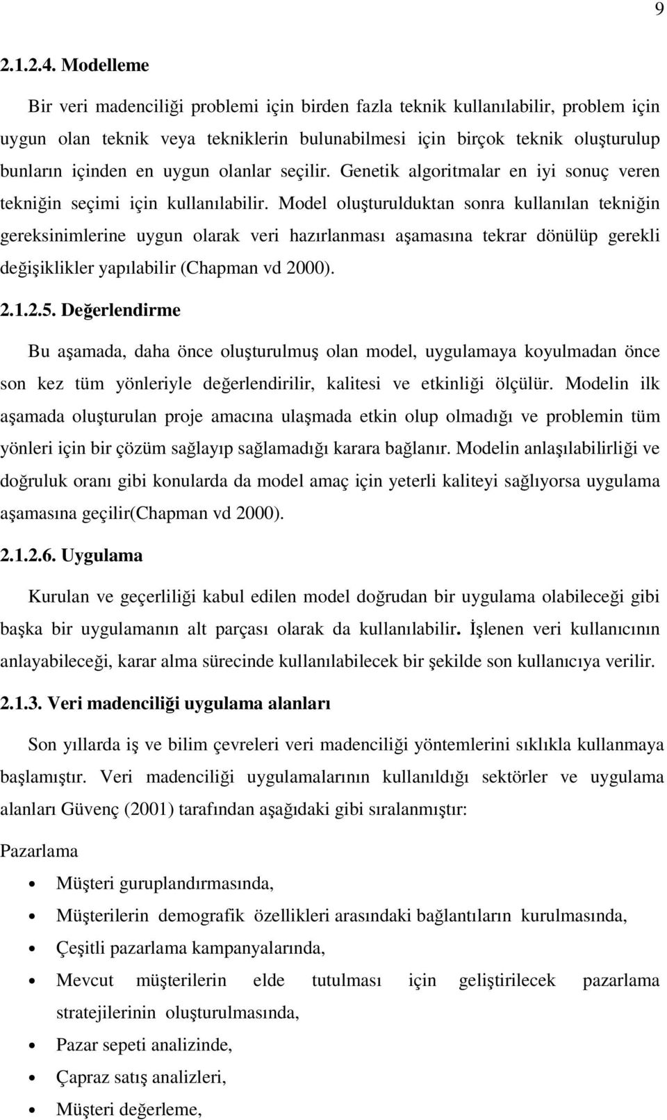 olanlar seçilir. Genetik algoritmalar en iyi sonuç veren tekniğin seçimi için kullanılabilir.