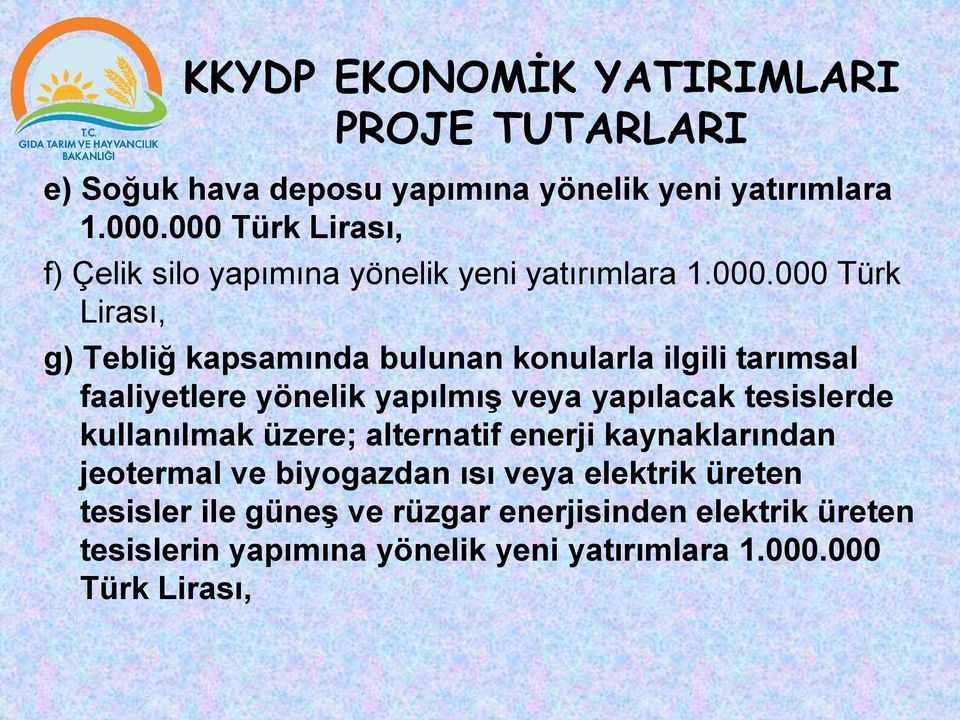 ilgili tarımsal faaliyetlere yönelik yapılmış veya yapılacak tesislerde kullanılmak üzere; alternatif enerji kaynaklarından