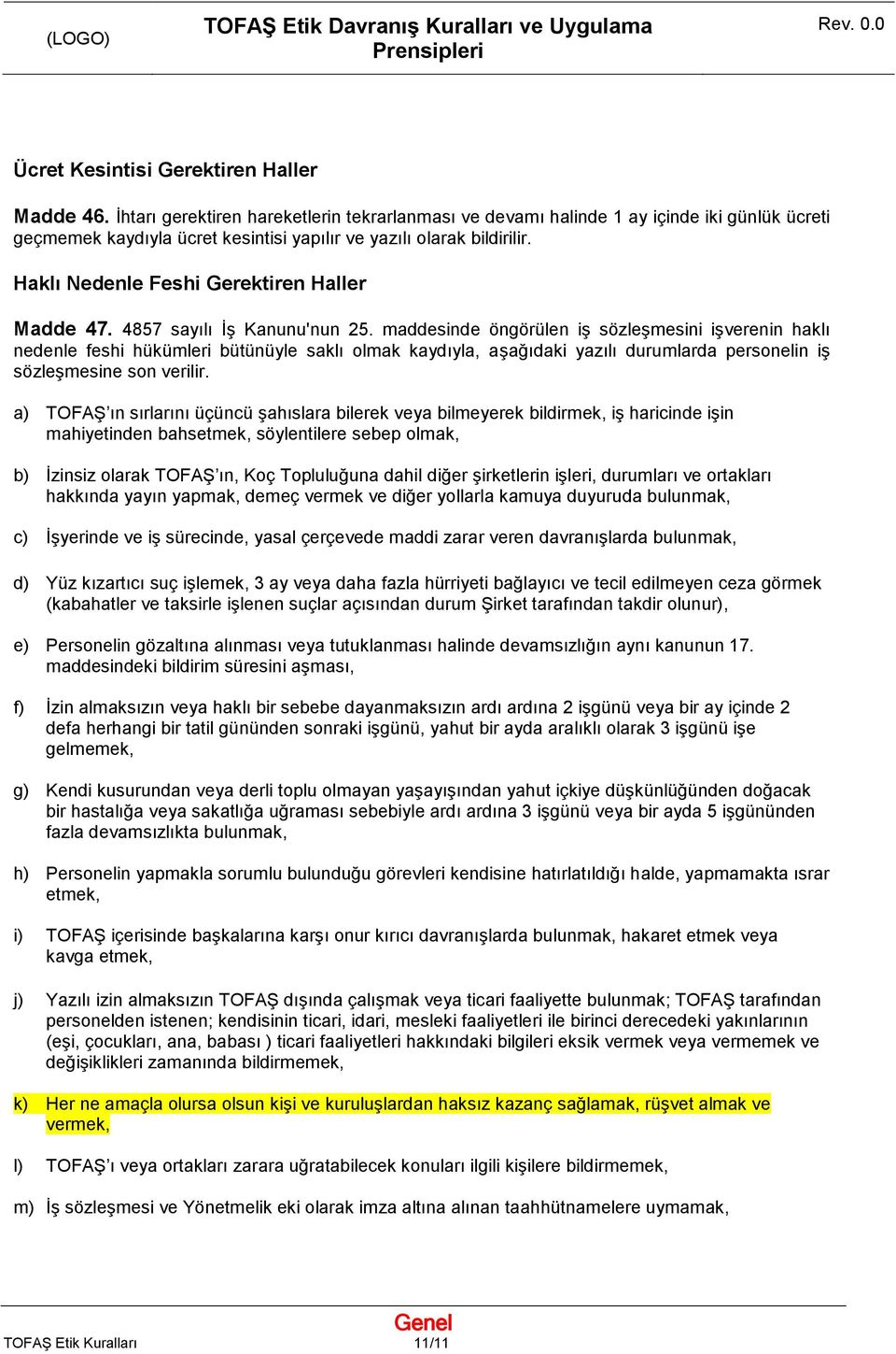 Haklı Nedenle Feshi Gerektiren Haller Madde 47. 4857 sayılı İş Kanunu'nun 25.