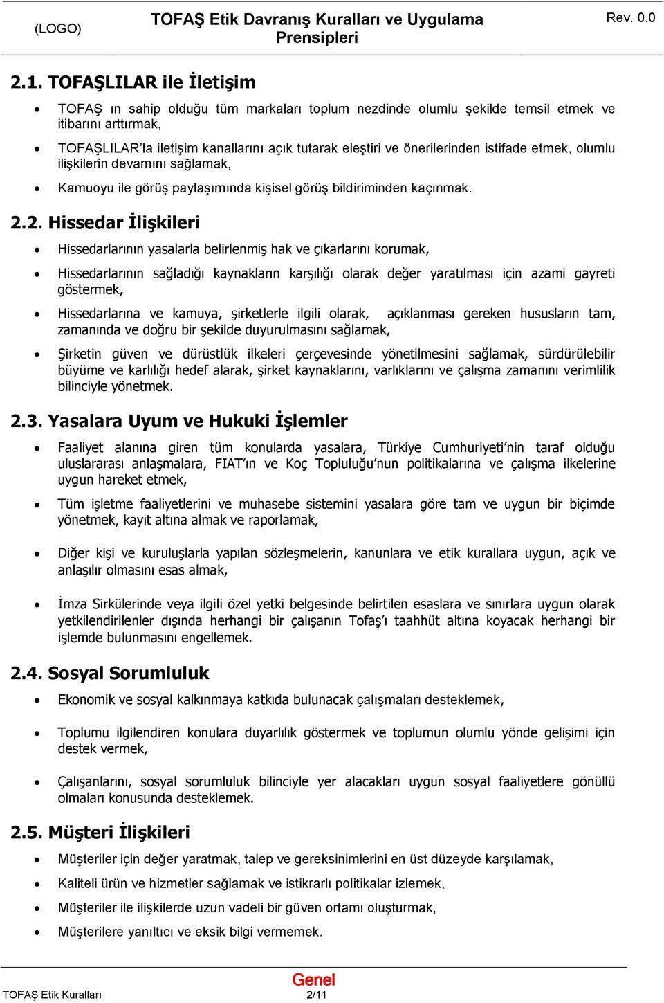 2. Hissedar İlişkileri Hissedarlarının yasalarla belirlenmiş hak ve çıkarlarını korumak, Hissedarlarının sağladığı kaynakların karşılığı olarak değer yaratılması için azami gayreti göstermek,