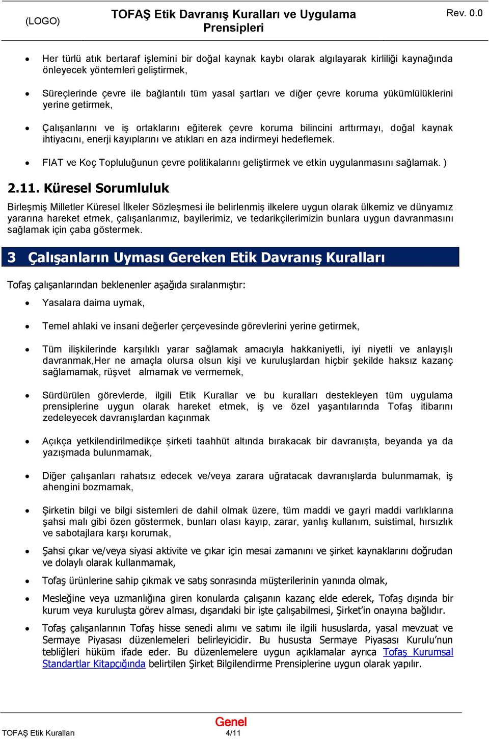 hedeflemek. FIAT ve Koç Topluluğunun çevre politikalarını geliştirmek ve etkin uygulanmasını sağlamak. ) 2.11.