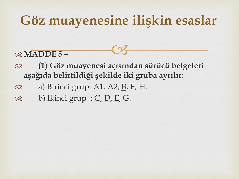 belirtildiği şekilde iki gruba ayrılır; a)