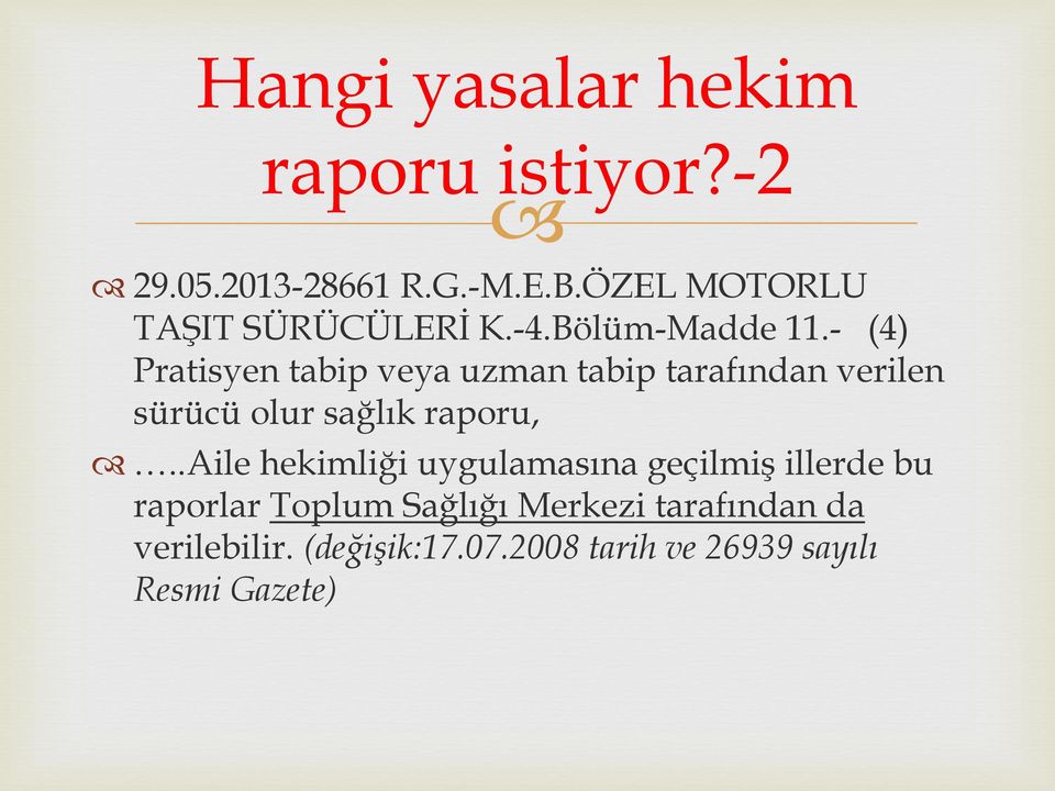 - (4) Pratisyen tabip veya uzman tabip tarafından verilen sürücü olur sağlık raporu,.