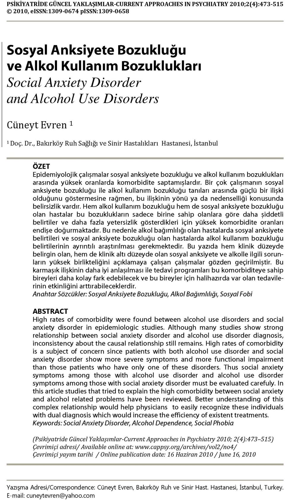 , Bakırköy Ruh Sağlığı ve Sinir Hastalıkları Hastanesi, İstanbul ÖZET Epidemiyolojik çalıșmalar sosyal anksiyete bozukluğu ve alkol kullanım bozuklukları arasında yüksek oranlarda komorbidite