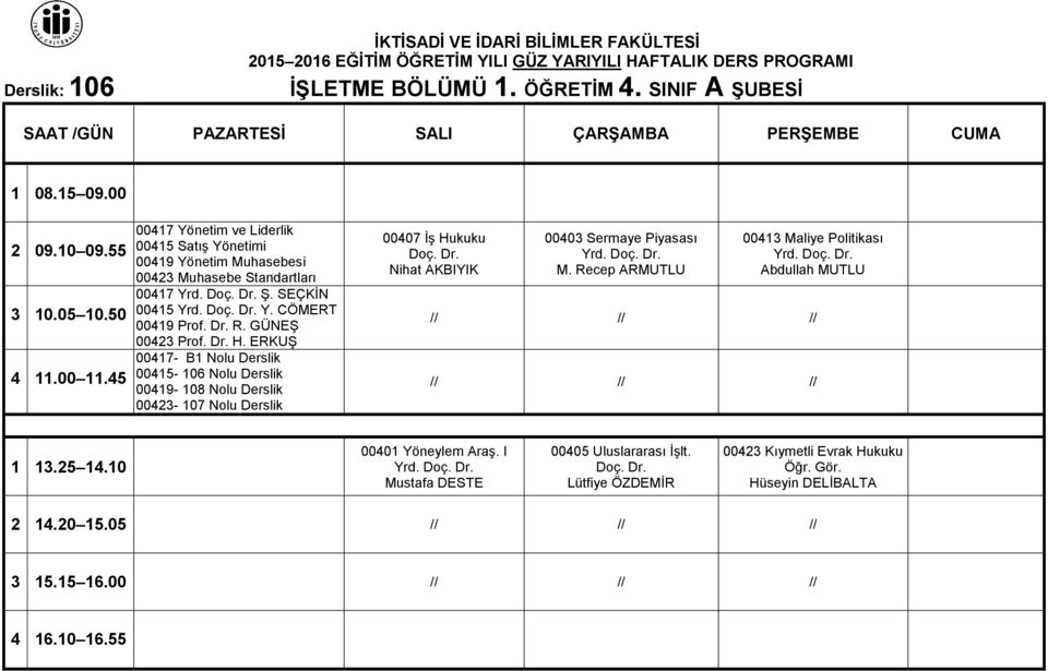 ERKUŞ 00417- B1 Nolu Derslik 00415-106 Nolu Derslik 00419-108 Nolu Derslik 00423-107 Nolu Derslik 00407 İş Hukuku Nihat AKBIYIK 00403 Sermaye Piyasası Yrd. M.