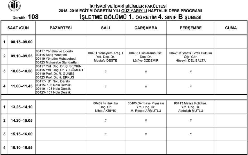 ERKUŞ 00417- B1 Nolu Derslik 00415-106 Nolu Derslik 00419-108 Nolu Derslik 00423-107 Nolu Derslik 00401 Yöneylem Araş. I Yrd. Mustafa DESTE 00405 Uluslararası İşlt.