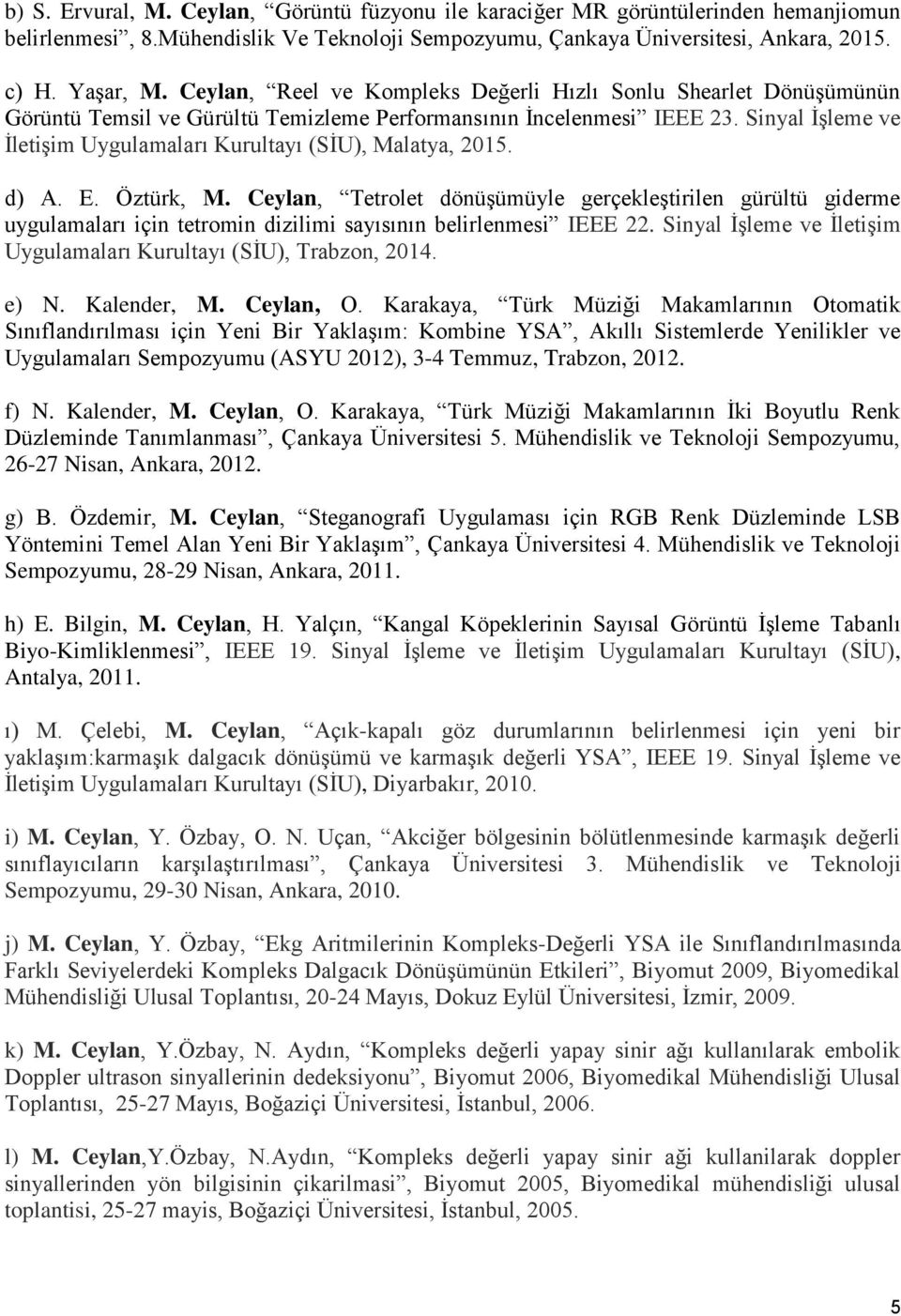 Sinyal İşleme ve İletişim Uygulamaları Kurultayı (SİU), Malatya, 2015. d) A. E. Öztürk, M.