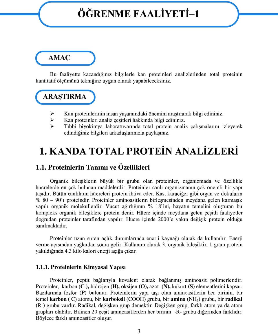 Tıbbi biyokimya laboratuvarında total protein analiz çalıģmalarını izleyerek edindiğiniz bilgileri arkadaģlarınızla paylaģınız. 1.