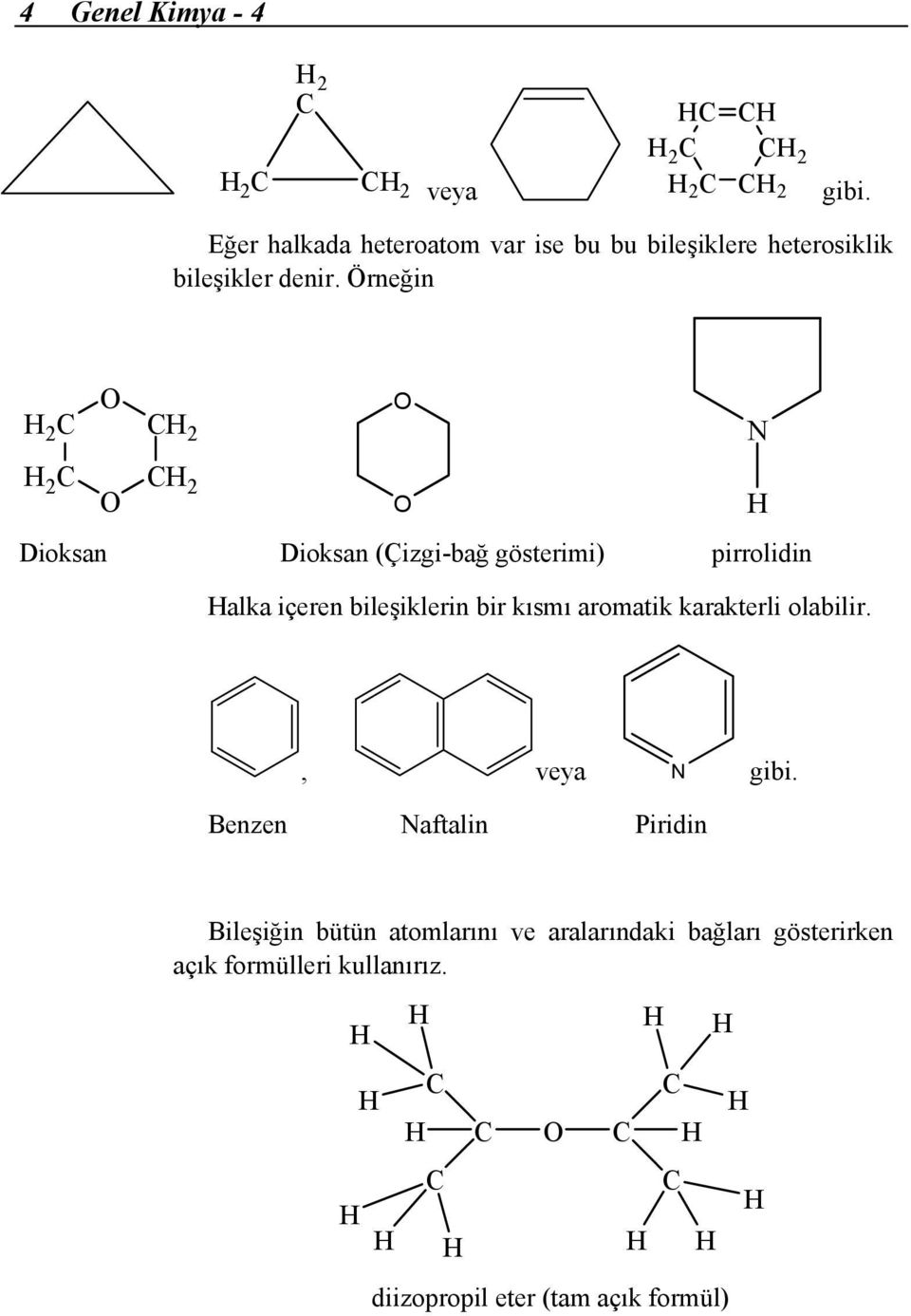 Örneğin 2 C O C 2 O N 2 C O C 2 O Dioksan Dioksan (Çizgi-bağ gösterimi) pirrolidin alka içeren bileşiklerin bir
