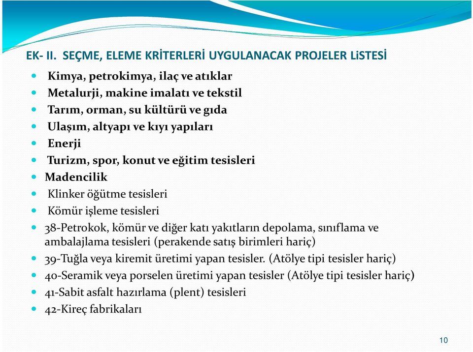 Ulaşım, altyapı ve kıyı yapıları Enerji Turizm, spor, konut ve eğitim tesisleri Madencilik Klinker öğütme tesisleri Kömür işleme tesisleri 38-Petrokok, kömür ve