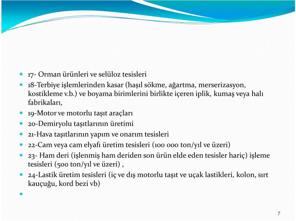 ) ve boyama birimlerini birlikte içeren iplik, kumaş veya halı fabrikaları, 19-Motor ve motorlu taşıt araçları 20-Demiryolu taşıtlarının üretimi