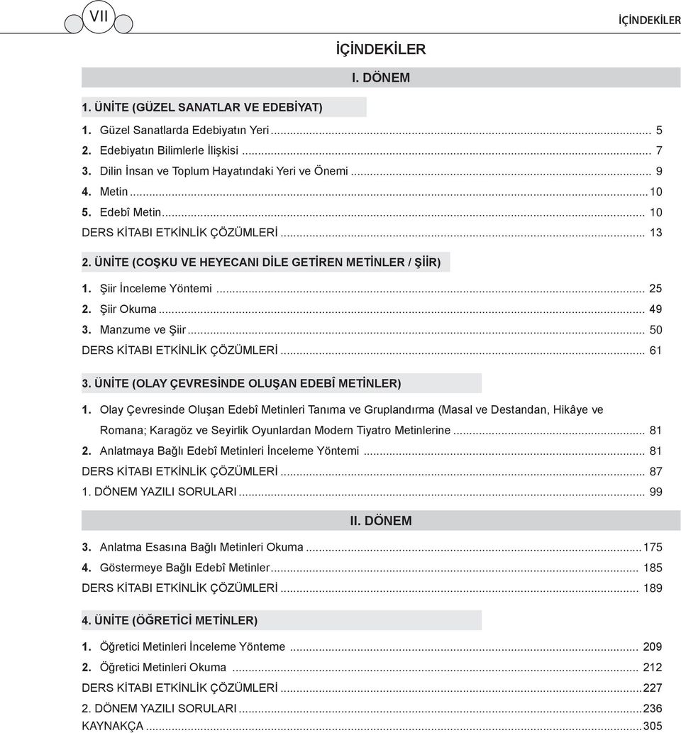 Şiir İnceleme Yöntemi... 25 2. Şiir Okuma... 49 3. Manzume ve Şiir... 50 DERS KİTABI ETKİNLİK ÇÖZÜMLERİ... 61 3. ÜNİTE (OLAY ÇEVRESİNDE OLUŞAN EDEBÎ METİNLER) 1.