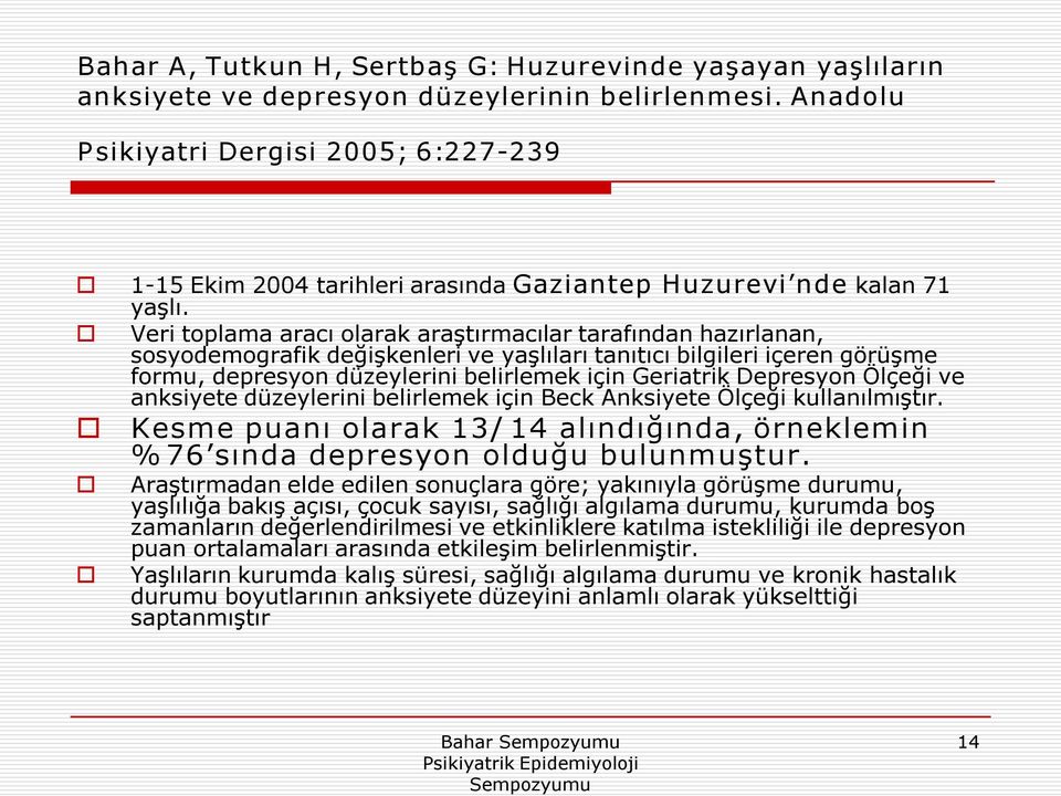 Veri toplama aracı olarak araştırmacılar tarafından hazırlanan, sosyodemografik değişkenleri ve yaşlıları tanıtıcı bilgileri içeren görüşme formu, depresyon düzeylerini belirlemek için Geriatrik