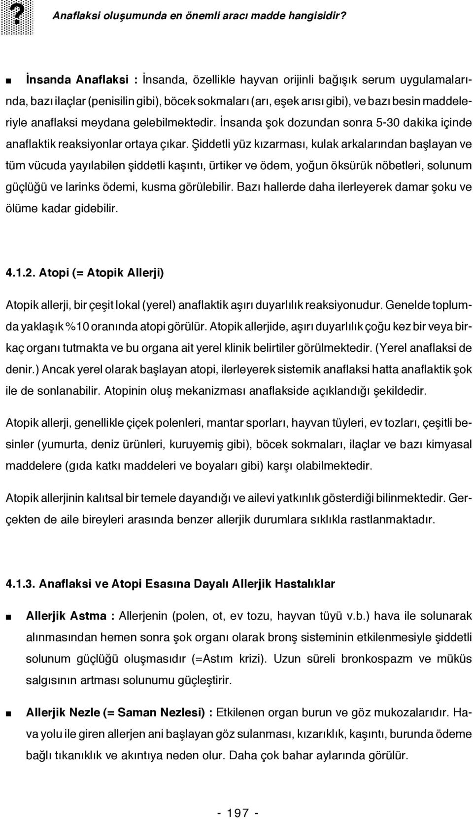 meydana gelebilmektedir. İnsanda şok dozundan sonra 5-30 dakika içinde anaflaktik reaksiyonlar ortaya çıkar.