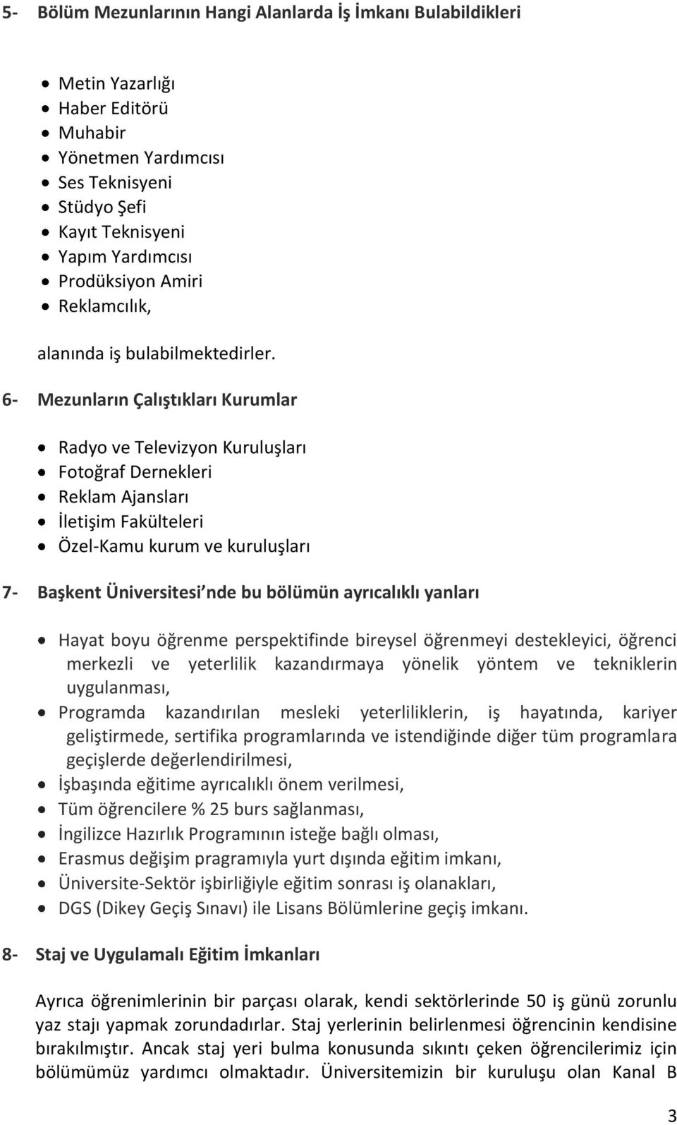 6- Mezunların Çalıştıkları Kurumlar Radyo ve Televizyon Kuruluşları Fotoğraf Dernekleri Reklam Ajansları İletişim Fakülteleri Özel-Kamu kurum ve kuruluşları 7- Başkent Üniversitesi nde bu bölümün