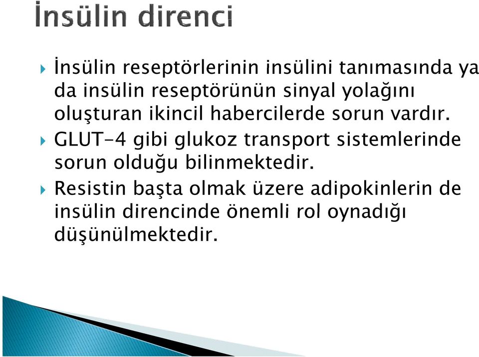 GLUT-4 gibi glukoz transport sistemlerinde sorun olduğu bilinmektedir.