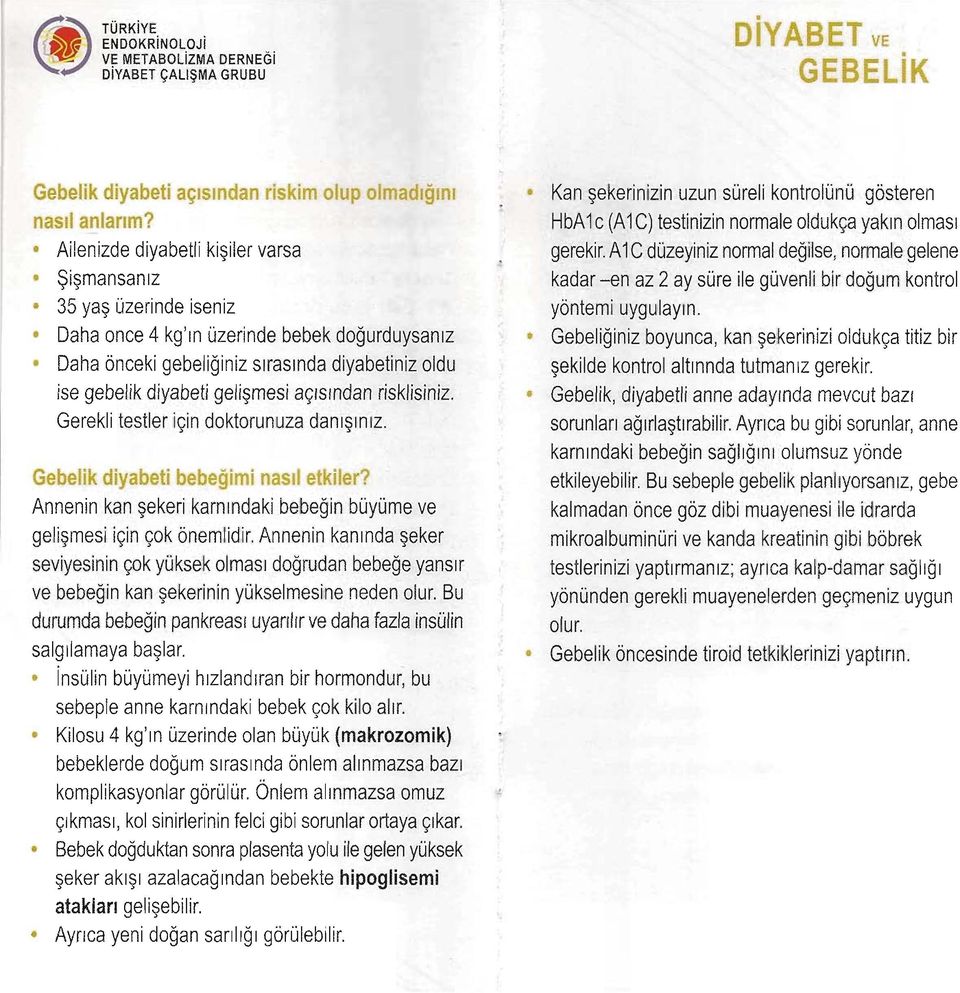 açısından riskiisiniz Gerekli testler için doktorunuza danışınız Gebelik diyabeti bebeğimi nasıl etkiler?