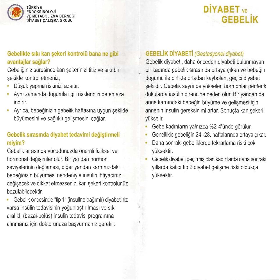 haftasına uygun şekilde büyümesini ve sağlıklı gelişmesini sağlar Gebelik sırasında diyabet tedavimi değiştirmeli miyim?