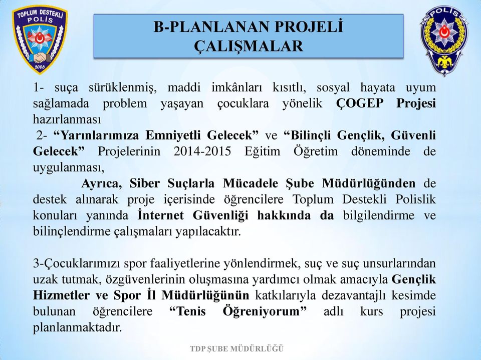 öğrencilere Toplum Destekli Polislik konuları yanında İnternet Güvenliği hakkında da bilgilendirme ve bilinçlendirme çalışmaları yapılacaktır.