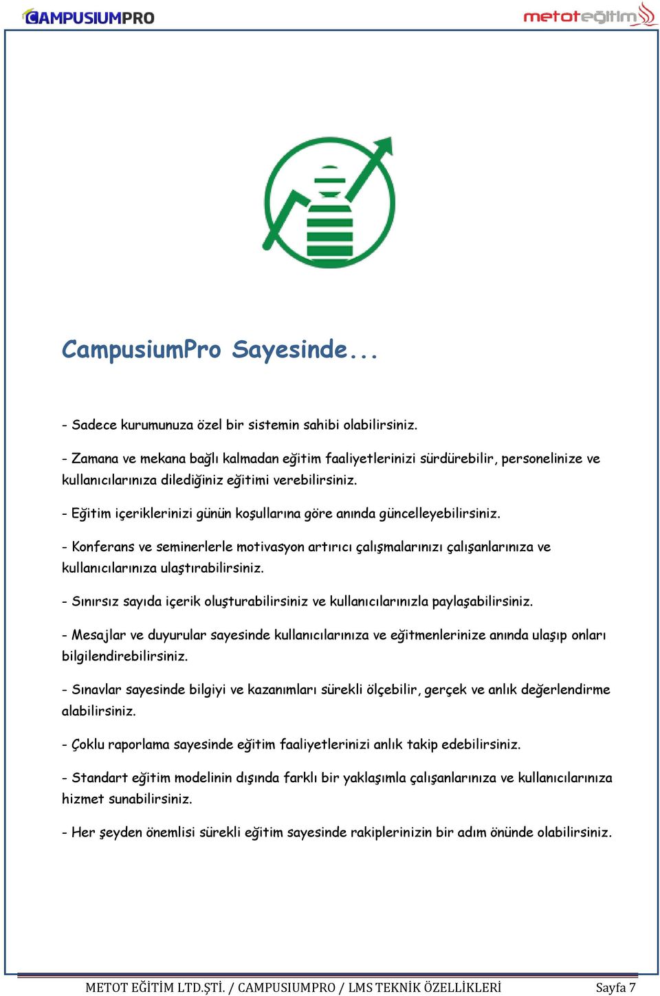 - Eğitim içeriklerinizi günün koşullarına göre anında güncelleyebilirsiniz. - Konferans ve seminerlerle motivasyon artırıcı çalışmalarınızı çalışanlarınıza ve kullanıcılarınıza ulaştırabilirsiniz.