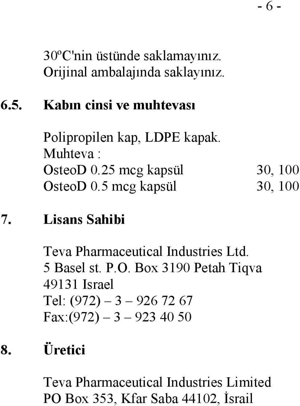 5 mcg kapsül 30, 100 7. Lisans Sahibi Teva Pharmaceutical Industries Ltd. 5 Basel st. P.O.
