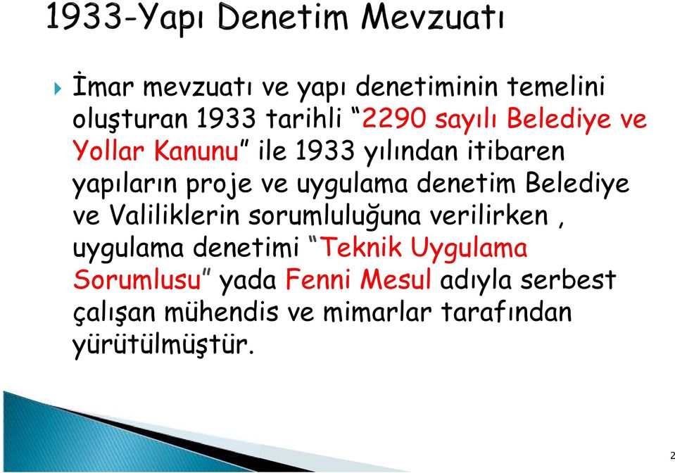 Belediye ve Valiliklerin sorumluluğuna verilirken, uygulama denetimi Teknik Uygulama