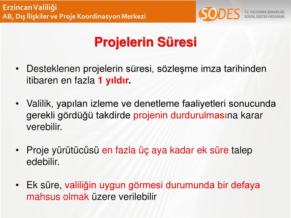 Valilik, yapılan izleme ve denetleme faaliyetleri sonucunda gerekli gördüğü takdirde projenin