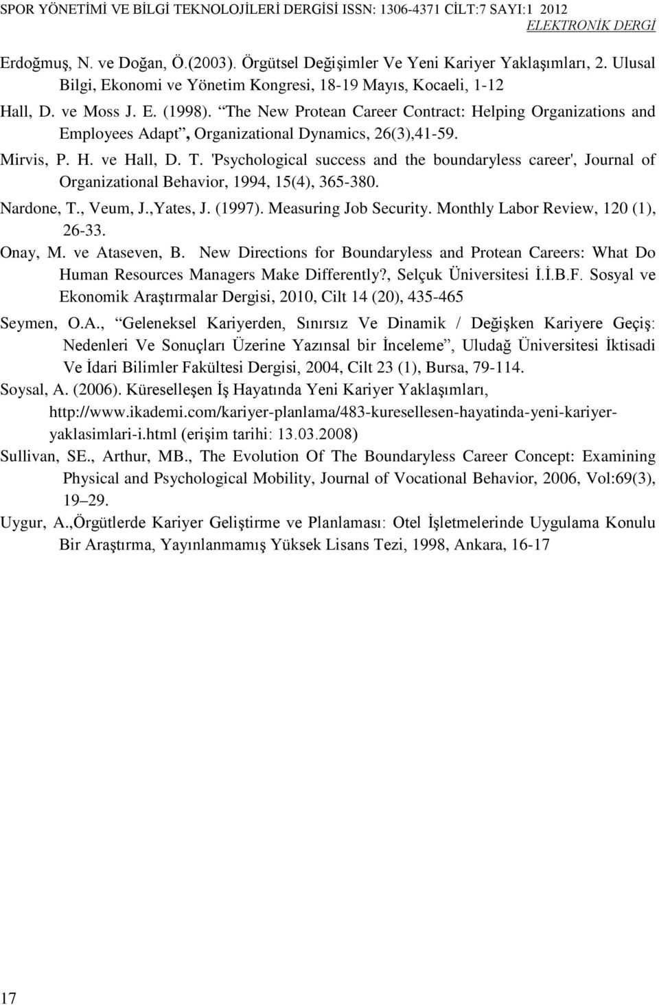 'Psychological success and the boundaryless career', Journal of Organizational Behavior, 1994, 15(4), 365-380. Nardone, T., Veum, J.,Yates, J. (1997). Measuring Job Security.