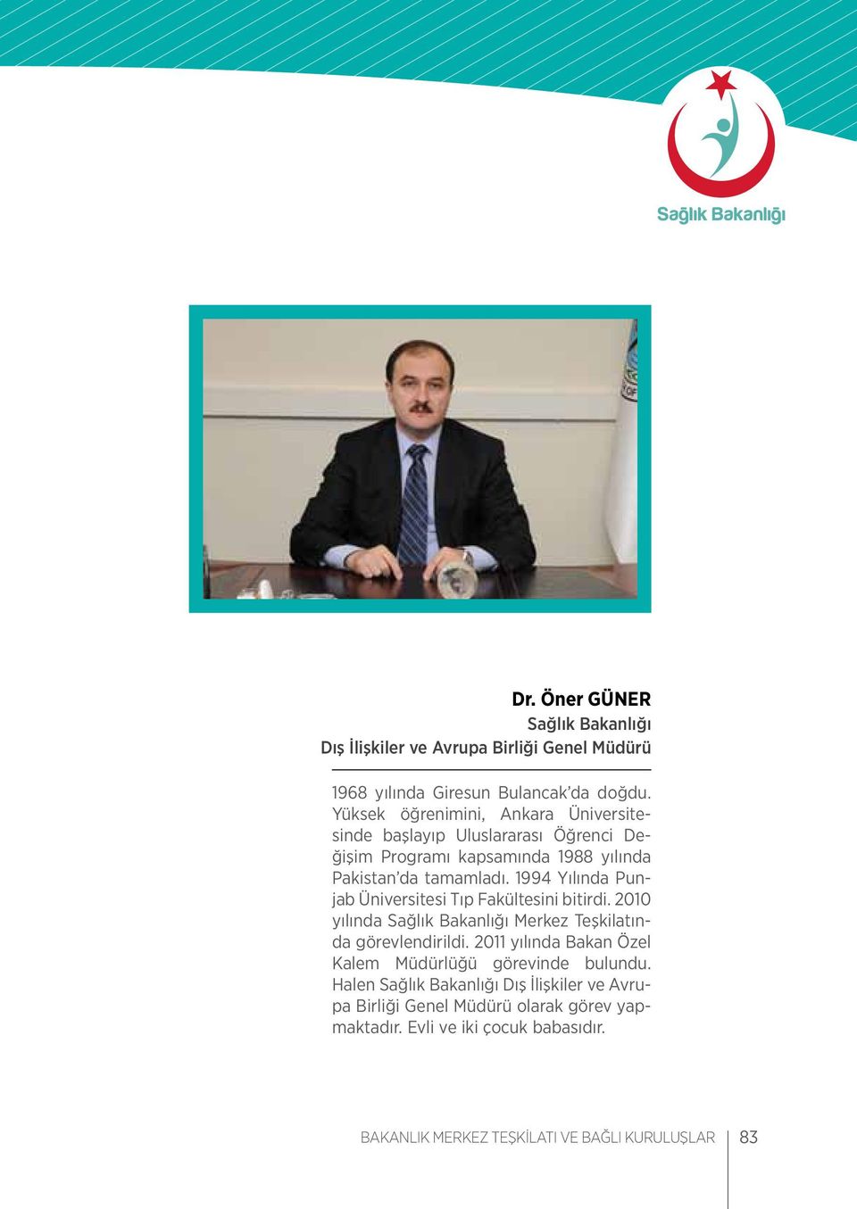 1994 Yılında Punjab Üniversitesi Tıp Fakültesini bitirdi. 2010 yılında Sağlık Bakanlığı Merkez Teşkilatında görevlendirildi.