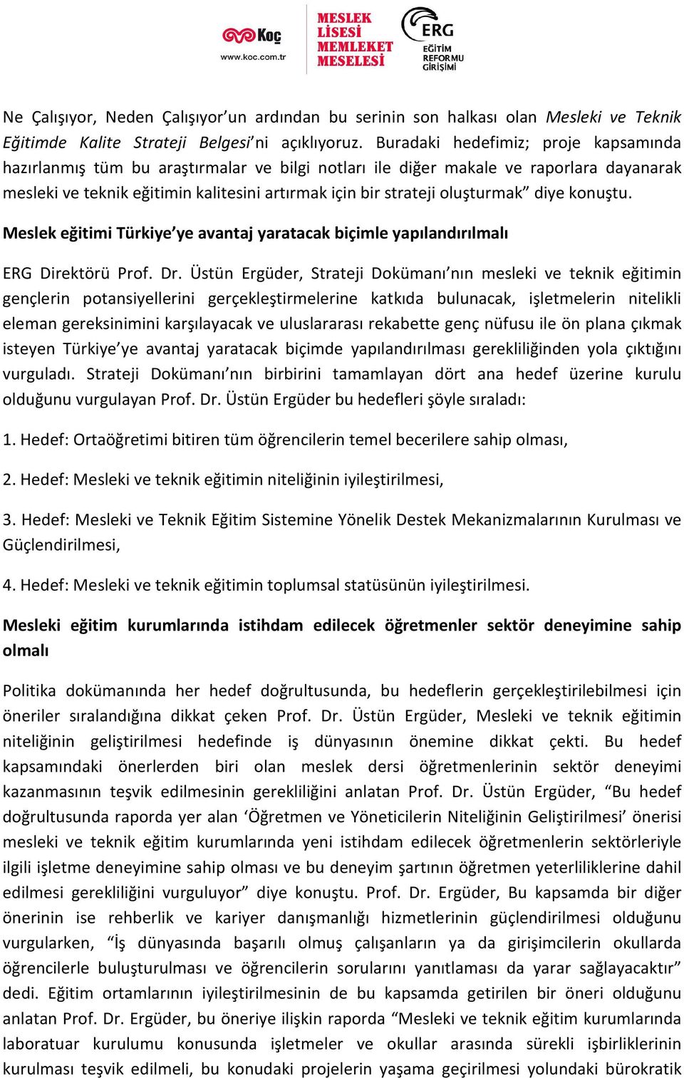 oluşturmak diye konuştu. Meslek eğitimi Türkiye ye avantaj yaratacak biçimle yapılandırılmalı ERG Direktörü Prof. Dr.