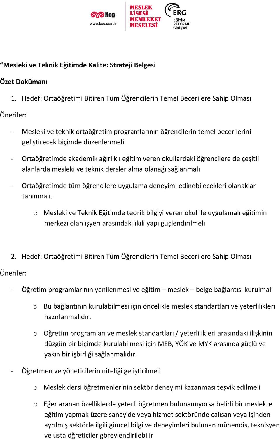 Ortaöğretimde akademik ağırlıklı eğitim veren okullardaki öğrencilere de çeşitli alanlarda mesleki ve teknik dersler alma olanağı sağlanmalı - Ortaöğretimde tüm öğrencilere uygulama deneyimi