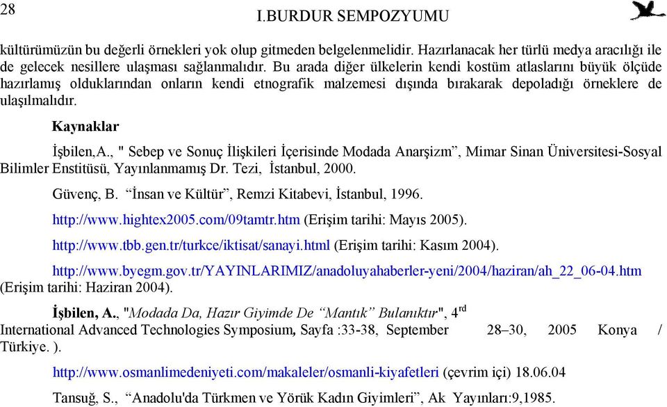 , " Sebep ve Sonuç İlişkileri İçerisinde Modada Anarşizm, Mimar Sinan Üniversitesi-Sosyal Bilimler Enstitüsü, Yayınlanmamış Dr. Tezi, İstanbul, 2000. Güvenç, B.