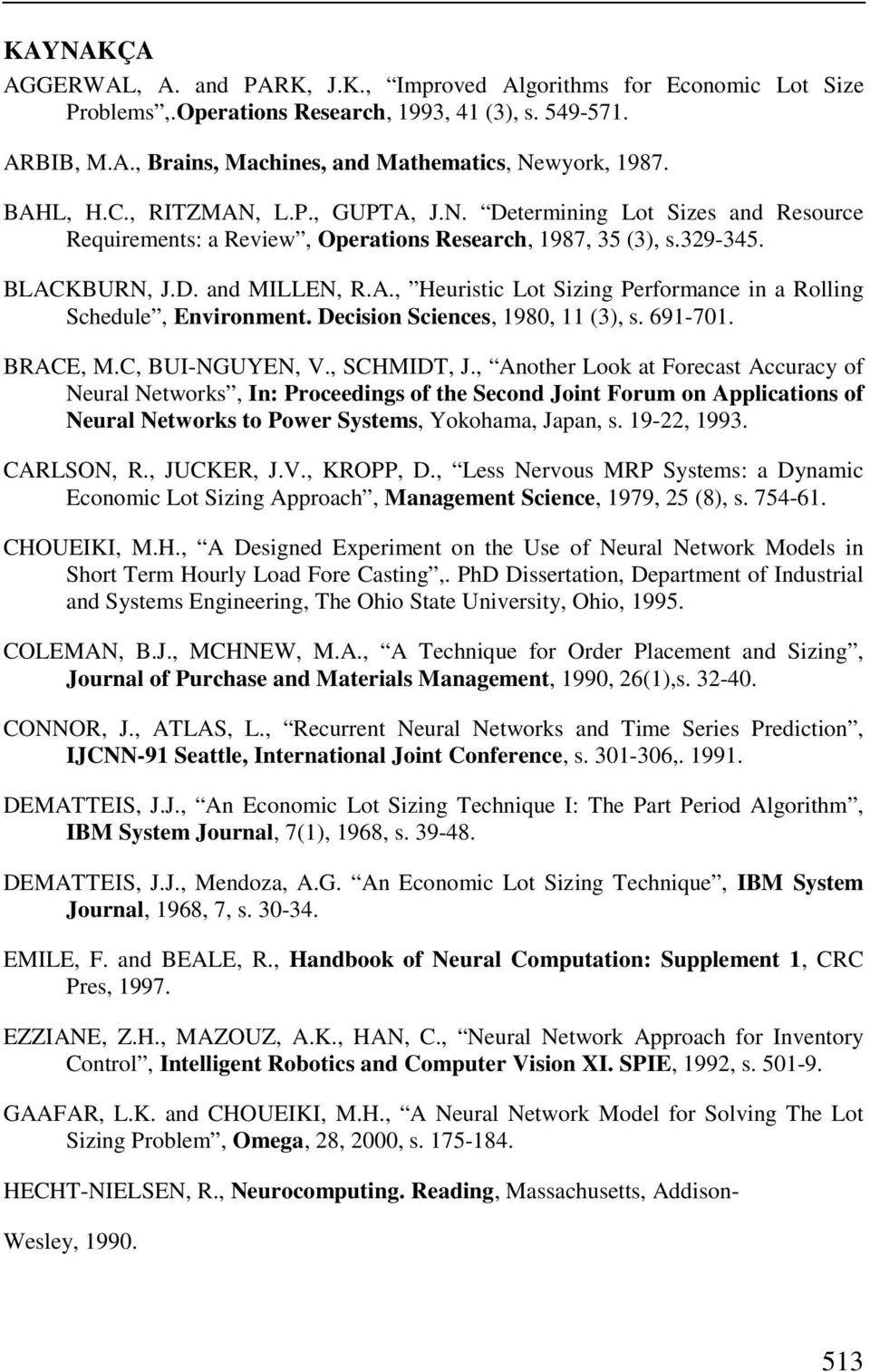 Decision Sciences, 1980, 11 (3), s. 691-701. BRACE, M.C, BUI-NGUYEN, V., SCHMIDT, J.