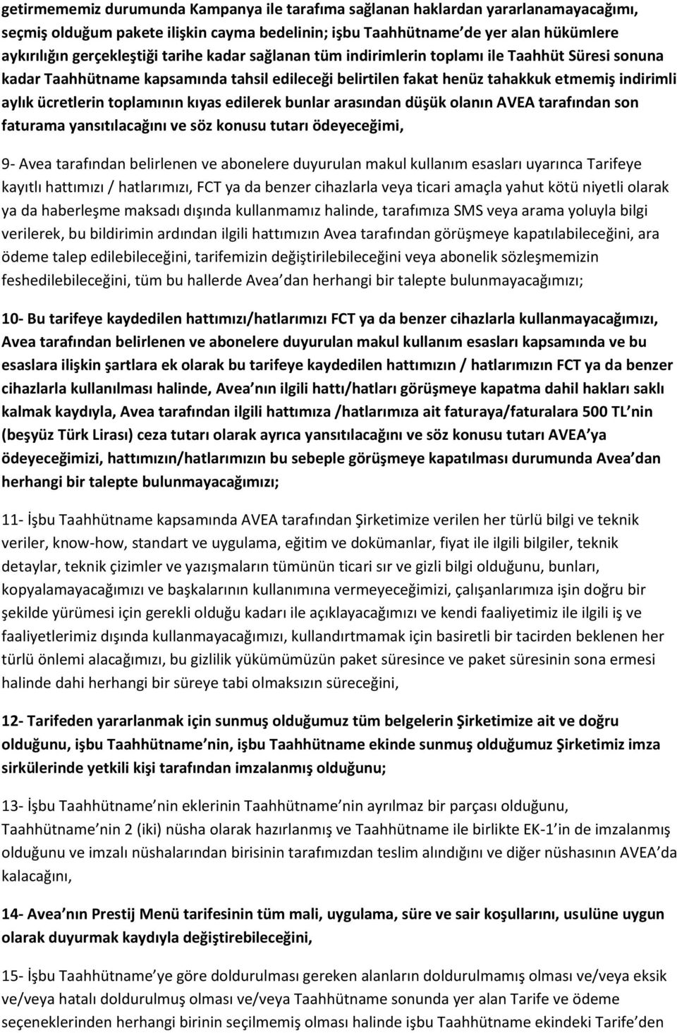 kıyas edilerek bunlar arasından düşük olanın AVEA tarafından son faturama yansıtılacağını ve söz konusu tutarı ödeyeceğimi, 9- Avea tarafından belirlenen ve abonelere duyurulan makul kullanım