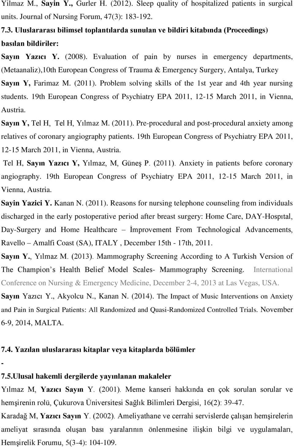 Evaluation of pain by nurses in emergency departments, (Metaanaliz),10th European Congress of Trauma & Emergency Surgery, Antalya, Turkey Sayın Y, Farimaz M. (2011).