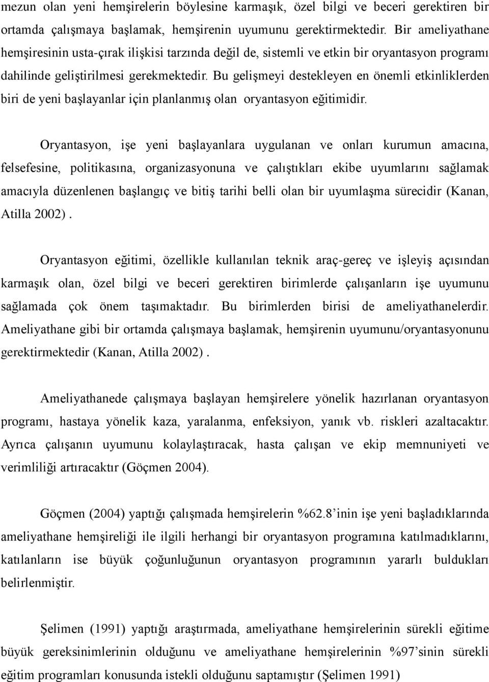 Bu gelişmeyi destekleyen en önemli etkinliklerden biri de yeni başlayanlar için planlanmış olan oryantasyon eğitimidir.