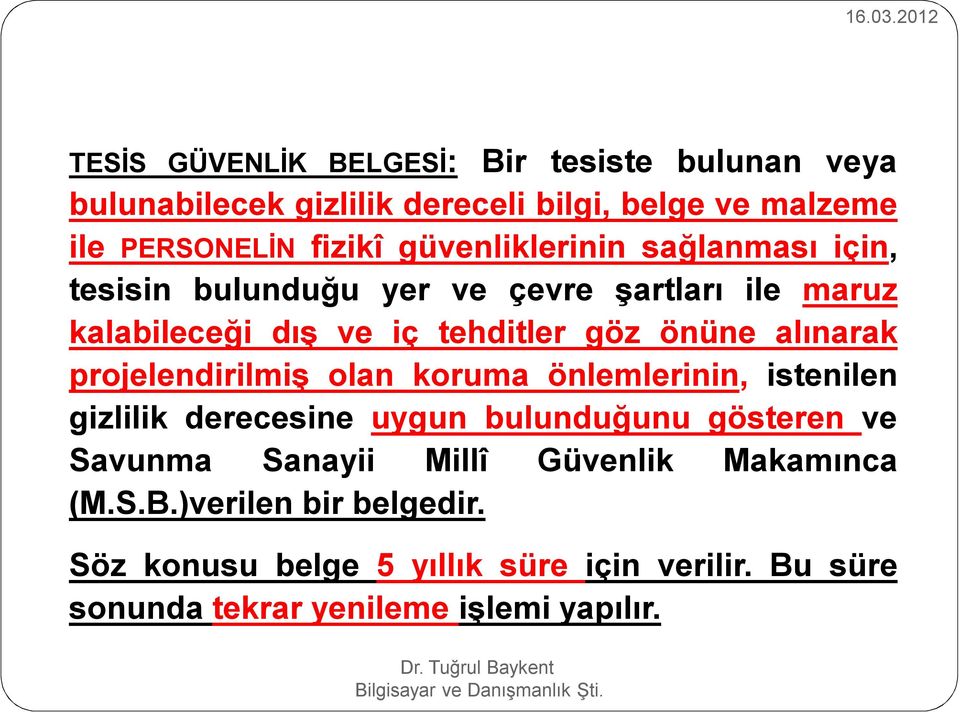 güvenliklerinin sağlanması için, tesisin bulunduğu yer ve çevre şartları ile maruz kalabileceği dış ve iç tehditler göz önüne alınarak